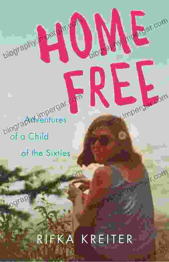 Cover Of Adventures Of Child Of The Sixties Book Home Free: Adventures Of A Child Of The Sixties