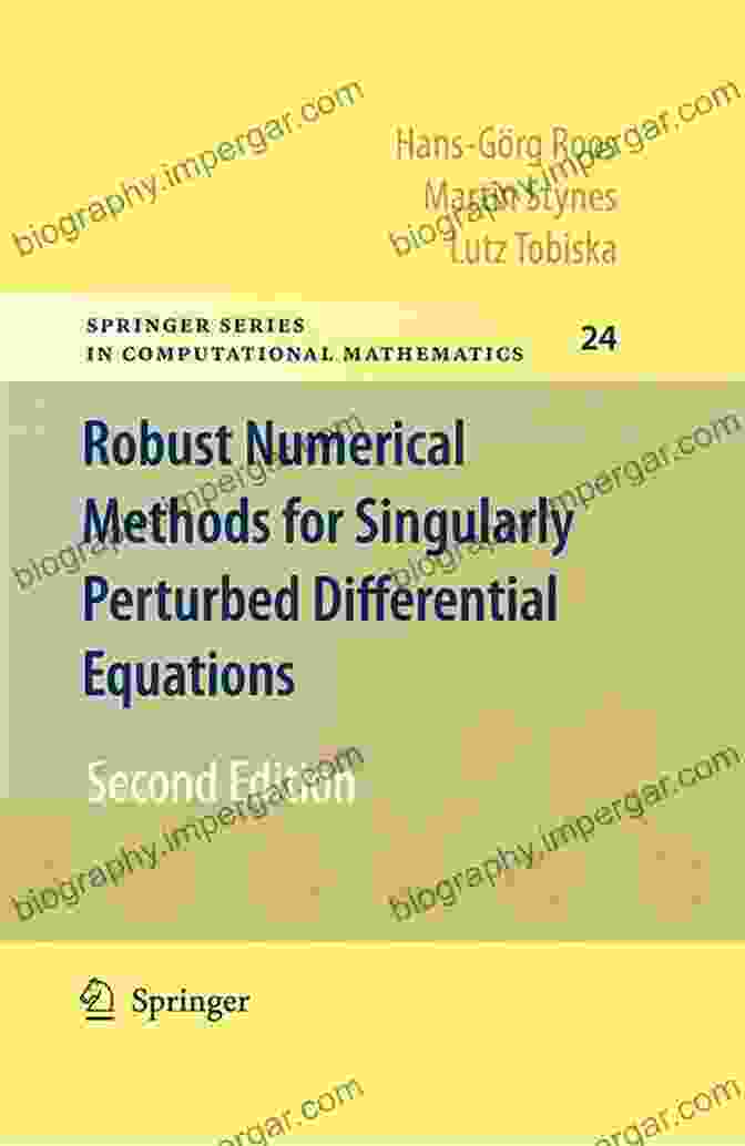 Cover Of The Book 'Robust Numerical Methods For Singularly Perturbed Differential Equations' Robust Numerical Methods For Singularly Perturbed Differential Equations: Convection Diffusion Reaction And Flow Problems (Springer In Computational Mathematics 24)