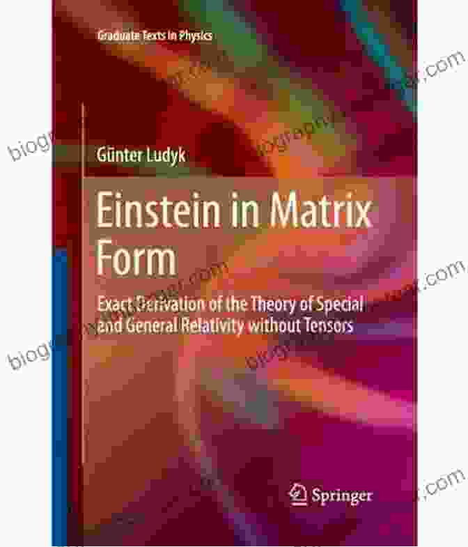 Einstein In Matrix Form Book Cover Einstein In Matrix Form: Exact Derivation Of The Theory Of Special And General Relativity Without Tensors (Graduate Texts In Physics)