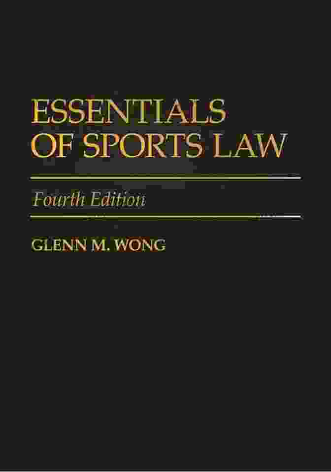 Essentials Of Sports Law, 4th Edition Essentials Of Sports Law 4th Edition: Fourth Edition