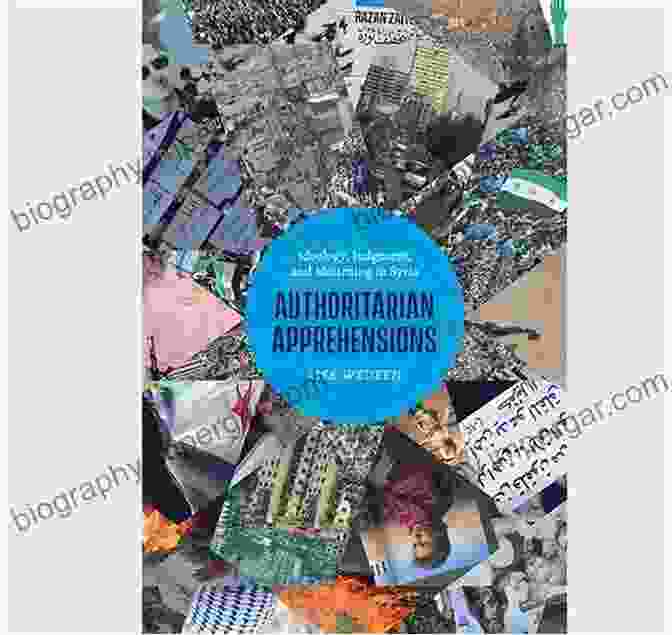 Ideology, Judgment, And Mourning In Syria Authoritarian Apprehensions: Ideology Judgment And Mourning In Syria (Chicago Studies In Practices Of Meaning)