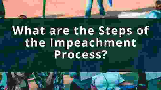 Image Outlining The Legal Framework For Impeachment In The United States Constitution To End A Presidency: The Power Of Impeachment