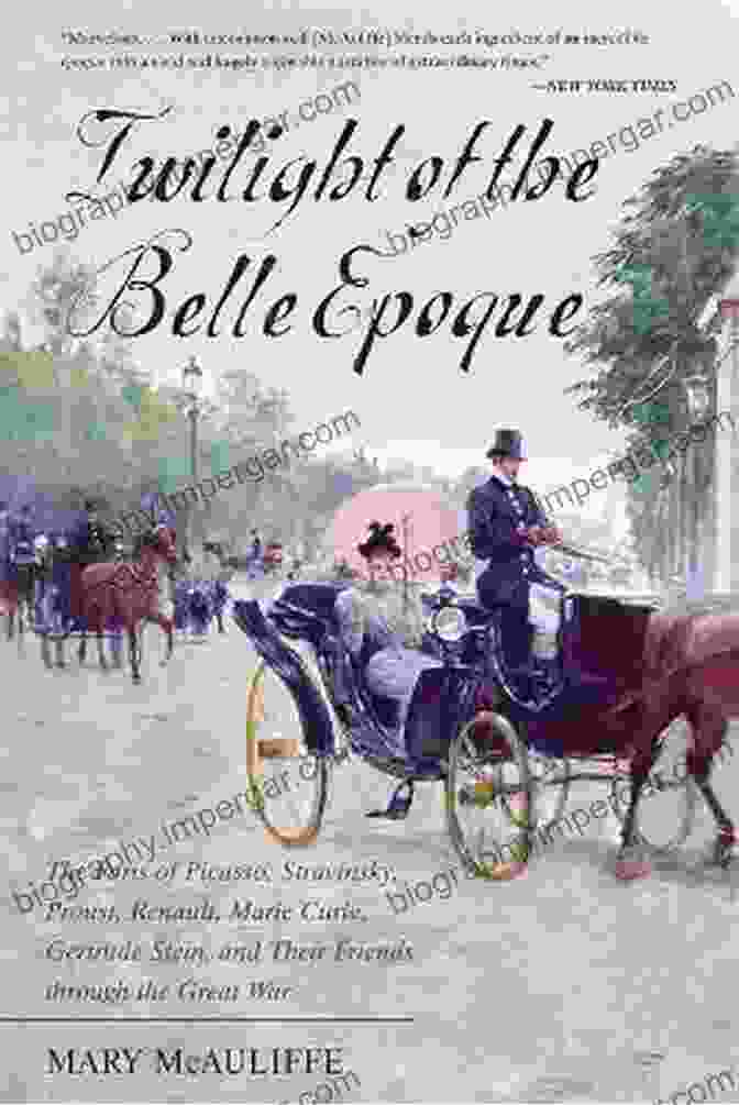 IndieBound Twilight Of The Belle Epoque: The Paris Of Picasso Stravinsky Proust Renault Marie Curie Gertrude Stein And Their Friends Through The Great War