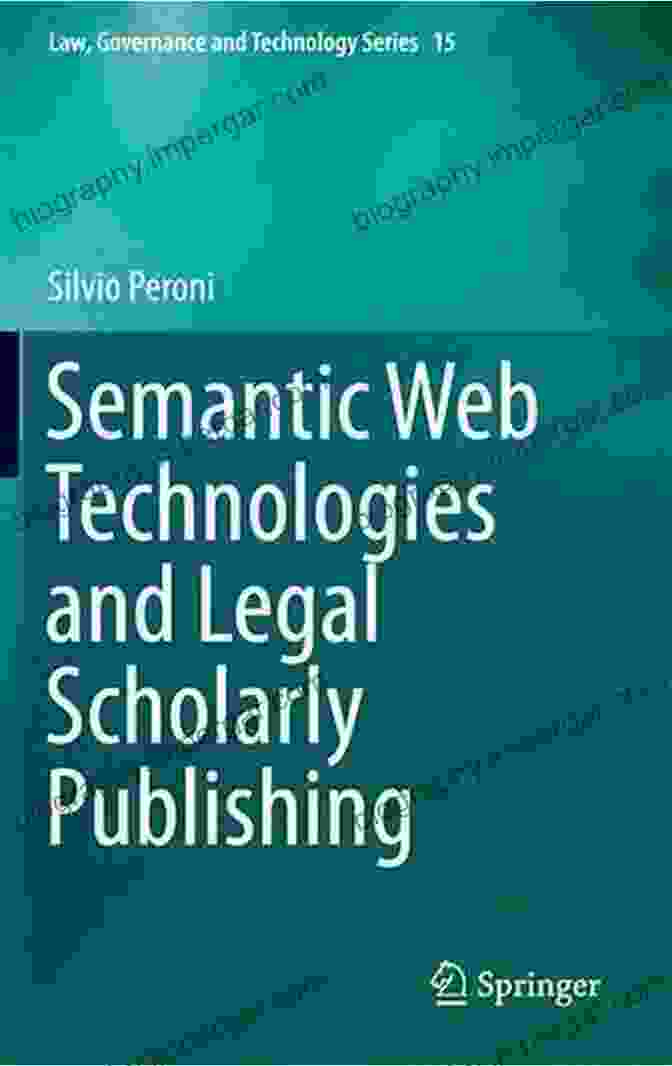 Semantic Web Technologies For Legal Scholarly Publishing Semantic Web Technologies And Legal Scholarly Publishing (Law Governance And Technology 15)