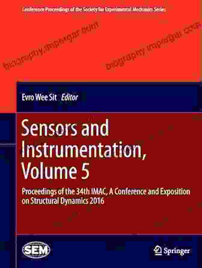 Sensors And Instrumentation Volume I Book Cover Sensors And Instrumentation Volume 5: Proceedings Of The 33rd IMAC A Conference And Exposition On Structural Dynamics 2024 (Conference Proceedings Of The Society For Experimental Mechanics Series)