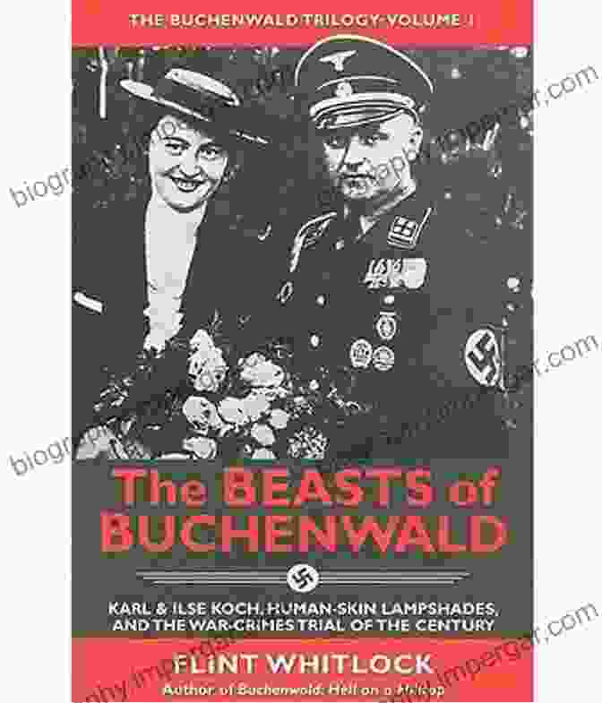 The Beasts Of Buchenwald The Beasts Of Buchenwald: Karl Ilse Koch Human Skin Lampshades And The War Crimes Trial Of The Century (The Buchenwald Trilogy 1)