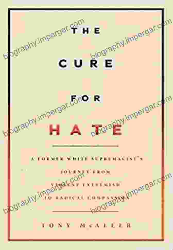 The Cure For Hate Book Cover The Cure For Hate: A Former White Supremacist S Journey From Violent Extremism To Radical Compassion