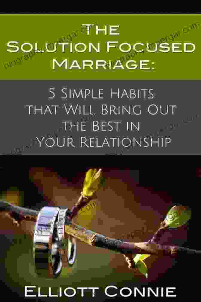 The Solution Focused Marriage Book Cover The Solution Focused Marriage: 5 Simple Habits That Will Bring Out The Best In Your Relationship