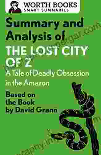 Summary And Analysis Of The Lost City Of Z: A Tale Of Deadly Obsession In The Amazon: Based On The By David Grann (Smart Summaries)