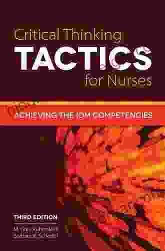 Critical Thinking TACTICS For Nurses: Achieving The IOM Competencies