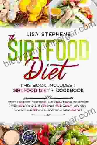 The Sirtfood Diet: Tasty Carnivore Vegetarian And Vegan Recipes To Activate Your Skinny Gene And Jumpstart Your Weight Loss Stay Healthy And Get A Lean Body With This Great Diet