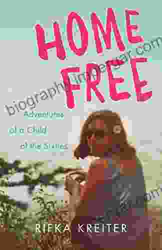 Home Free: Adventures Of A Child Of The Sixties