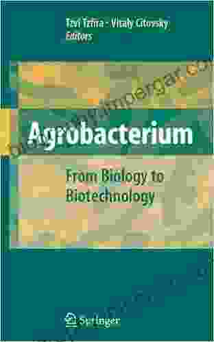 Agrobacterium: From Biology To Biotechnology