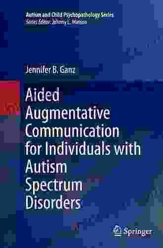 Aided Augmentative Communication For Individuals With Autism Spectrum Disorders (Autism And Child Psychopathology Series)