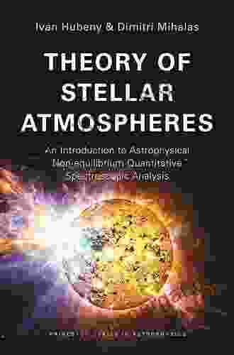 Theory Of Stellar Atmospheres: An Introduction To Astrophysical Non Equilibrium Quantitative Spectroscopic Analysis (Princeton In Astrophysics)