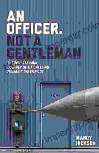 An Officer Not A Gentleman: The Inspirational Journey Of A Pioneering Female Fighter Pilot