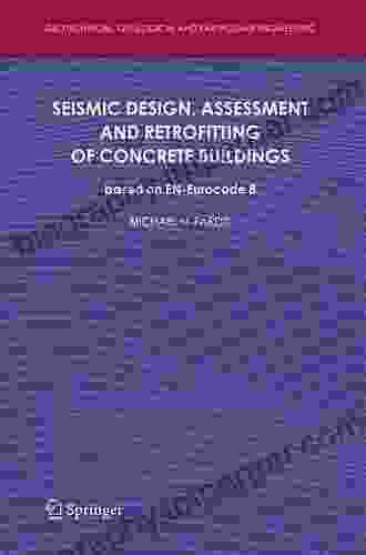 Seismic Design Assessment And Retrofitting Of Concrete Buildings: Based On EN Eurocode 8 (Geotechnical Geological And Earthquake Engineering)