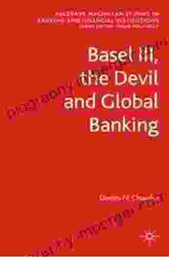 Basel III The Devil And Global Banking (Palgrave Macmillan Studies In Banking And Financial Institutions)