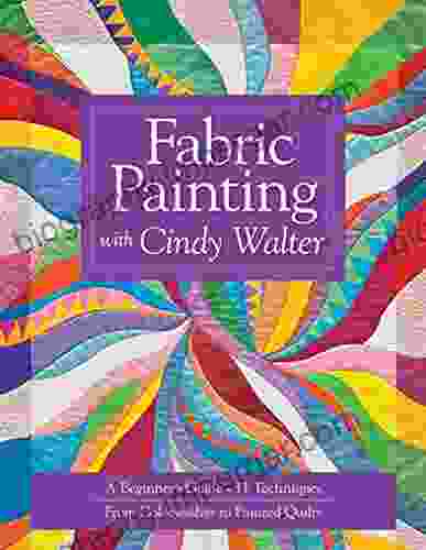 Fabric Painting With Cindy Walter: A Beginner S Guide