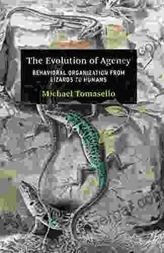 The Evolution Of Agency: Behavioral Organization From Lizards To Humans