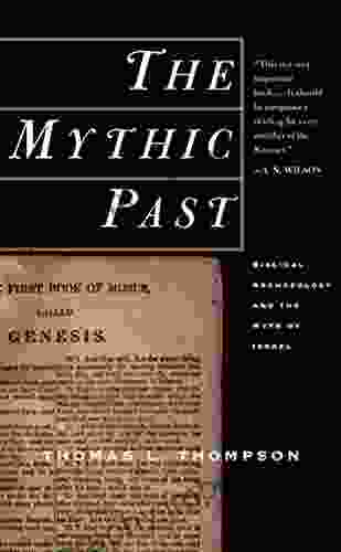 The Mythic Past: Biblical Archaeology And The Myth Of Israel