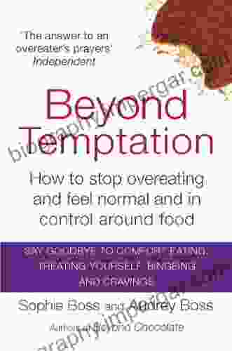 Beyond Temptation: How To Stop Overeating And Feel Normal And In Control Around Food