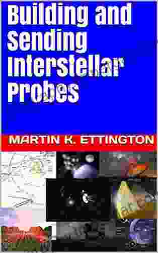 Building And Sending Interstellar Probes (The Living In Space Series)