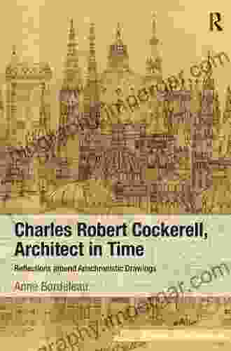 Charles Robert Cockerell Architect In Time: Reflections Around Anachronistic Drawings