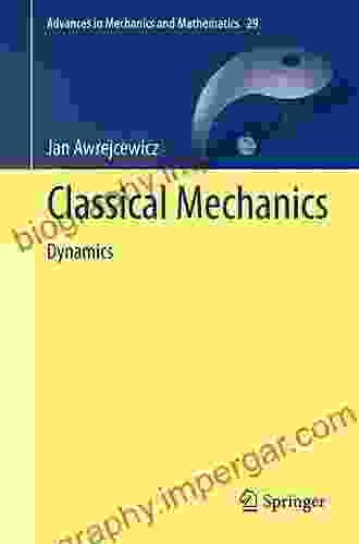 Classical Mechanics: Dynamics (Advances In Mechanics And Mathematics 29)