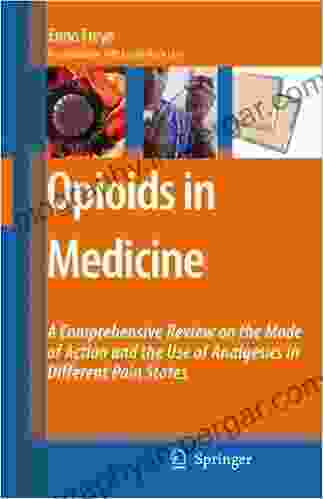 Opioids In Medicine: A Comprehensive Review On The Mode Of Action And The Use Of Analgesics In Different Clinical Pain States