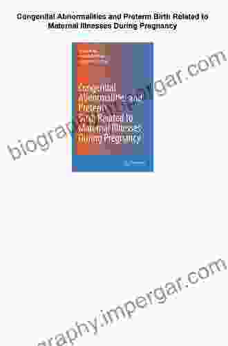 Congenital Abnormalities And Preterm Birth Related To Maternal Illnesses During Pregnancy