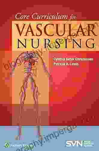 Core Curriculum For Vascular Nursing: An Official Publication Of The Society For Vascular Nursing (SVN)