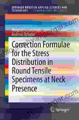 Correction Formulae For The Stress Distribution In Round Tensile Specimens At Neck Presence (SpringerBriefs In Applied Sciences And Technology)