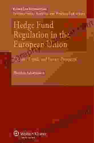 Hedge Fund Regulation In The European Union: Current Trends And Future Prospects (International Banking And Finance Law)