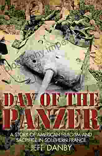 Day Of The Panzer: A Story Of American Heroism And Sacrifice In Southern France