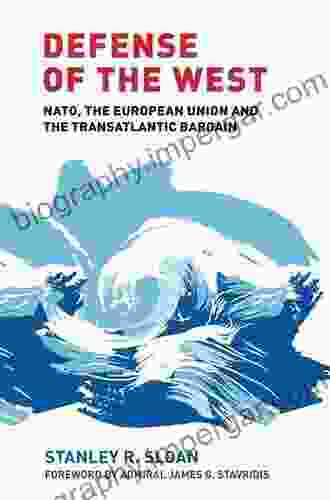 Defense Of The West: NATO The European Union And The Transatlantic Bargain