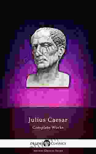 Delphi Complete Works Of Julius Caesar (Illustrated) (Delphi Ancient Classics 7)