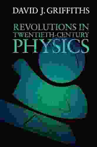 Revolutions in Twentieth Century Physics David J Griffiths