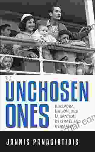 The Unchosen Ones: Diaspora Nation And Migration In Israel And Germany