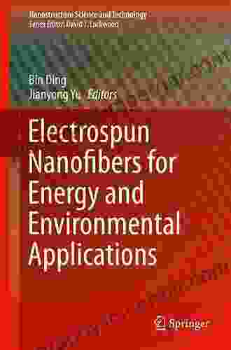 Electrospun Nanofibers For Energy And Environmental Applications (Nanostructure Science And Technology)