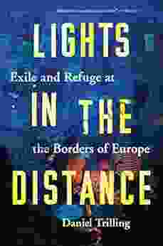 Lights In The Distance: Exile And Refuge At The Borders Of Europe