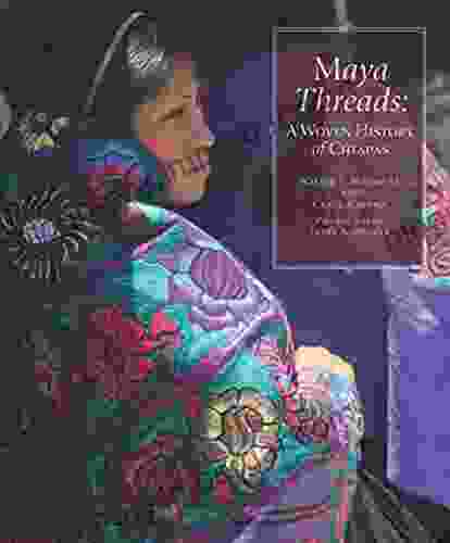 Maya Threads: A Woven History Of Chiapas