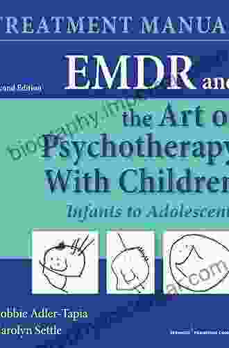 EMDR And The Art Of Psychotherapy With Children: Infants To Adolescents Treatment Manual