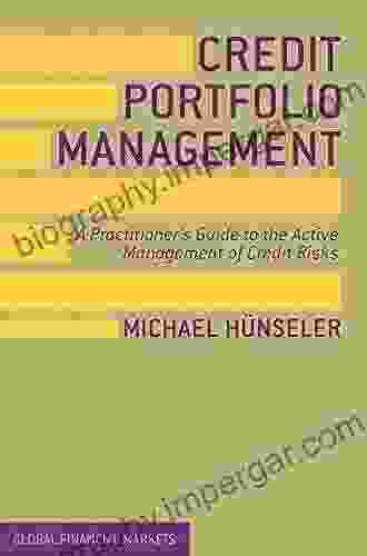 Credit Portfolio Management: A Practitioner S Guide To The Active Management Of Credit Risks (Global Financial Markets)