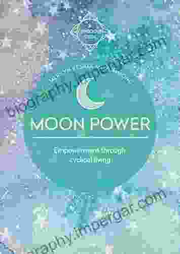 Moon Power: Empowerment Through Cyclical Living (A Conscious Guide)