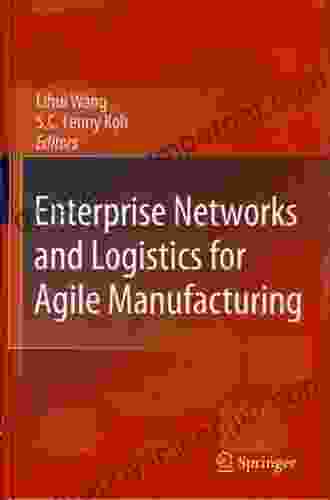 Enterprise Networks And Logistics For Agile Manufacturing