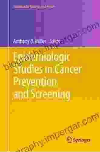 Epidemiologic Studies In Cancer Prevention And Screening (Statistics For Biology And Health 79)