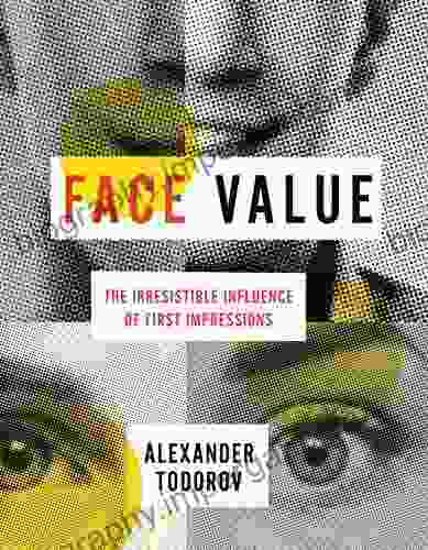 Face Value: The Irresistible Influence Of First Impressions