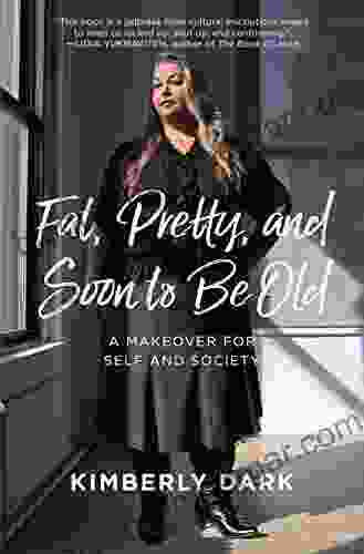 Fat Pretty And Soon To Be Old: A Makeover For Self And Society