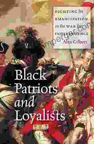 Black Patriots And Loyalists: Fighting For Emancipation In The War For Independence